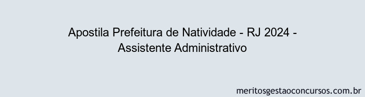 Apostila Concurso Prefeitura de Natividade - RJ 2024 Impressa - Assistente Administrativo