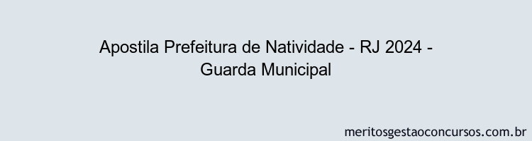 Apostila Concurso Prefeitura de Natividade - RJ 2024 Impressa - Guarda Municipal