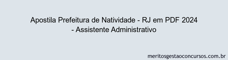 Apostila Concurso Prefeitura de Natividade - RJ 2024 PDF - Assistente Administrativo