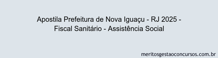 Apostila Concurso Prefeitura de Nova Iguaçu - RJ 2025 - Fiscal Sanitário - Assistência Social