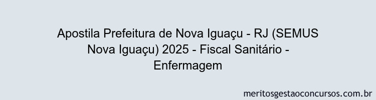 Apostila Concurso Prefeitura de Nova Iguaçu - RJ (SEMUS Nova Iguaçu) 2025 - Fiscal Sanitário - Enfermagem