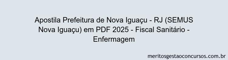 Apostila Concurso Prefeitura de Nova Iguaçu - RJ (SEMUS Nova Iguaçu) 2025 - Fiscal Sanitário - Enfermagem