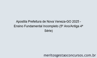 Apostila Concurso Prefeitura de Nova Veneza-GO 2025 - Ensino Fundamental Incompleto (5º Ano/Antiga 4ª Série)