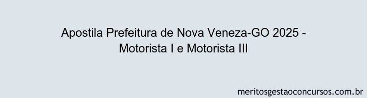 Apostila Concurso Prefeitura de Nova Veneza-GO 2025 - Motorista I e Motorista III