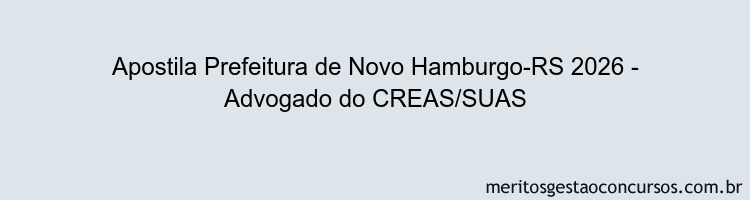 Apostila Concurso Prefeitura de Novo Hamburgo-RS 2026 - Advogado do CREAS/SUAS