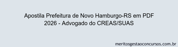 Apostila Concurso Prefeitura de Novo Hamburgo-RS 2026 - Advogado do CREAS/SUAS