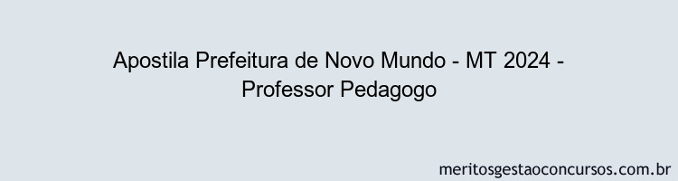 Apostila Concurso Prefeitura de Novo Mundo - MT 2024 Impressa - Professor Pedagogo