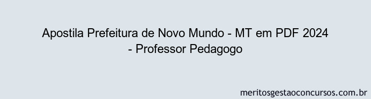 Apostila Concurso Prefeitura de Novo Mundo - MT 2024 PDF - Professor Pedagogo