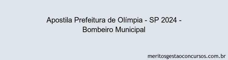 Apostila Concurso Prefeitura de Olímpia - SP 2024 Impressa - Bombeiro Municipal