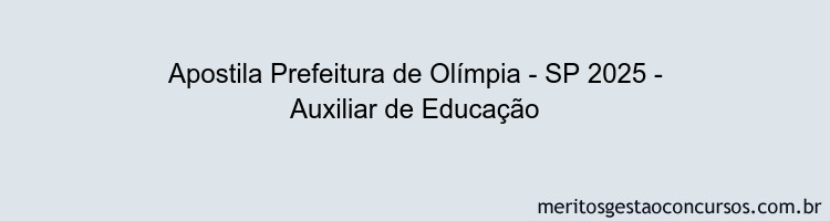Apostila Concurso Prefeitura de Olímpia - SP 2025 - Auxiliar de Educação