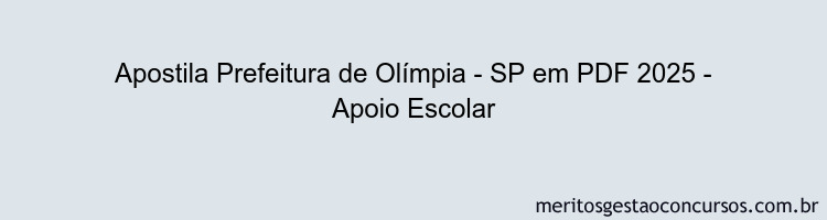 Apostila Concurso Prefeitura de Olímpia - SP 2025 - Apoio Escolar