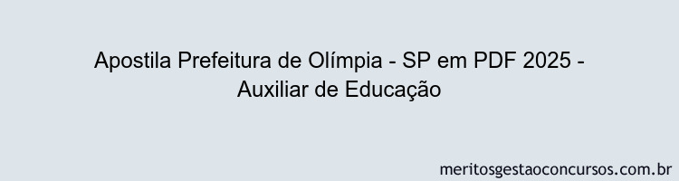 Apostila Concurso Prefeitura de Olímpia - SP 2025 - Auxiliar de Educação