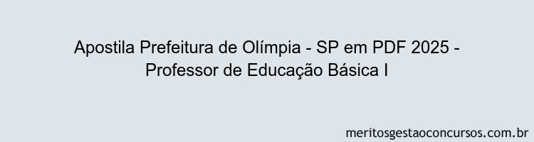 Apostila Concurso Prefeitura de Olímpia - SP 2025 - Professor de Educação Básica I
