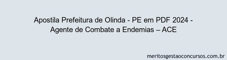 Apostila Concurso Prefeitura de Olinda - PE 2024 PDF - Agente de Combate a Endemias – ACE