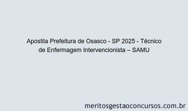Apostila Concurso Prefeitura de Osasco - SP 2025 - Técnico de Enfermagem Intervencionista – SAMU