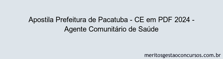 Apostila Concurso Prefeitura de Pacatuba - CE 2024 PDF - Agente Comunitário de Saúde