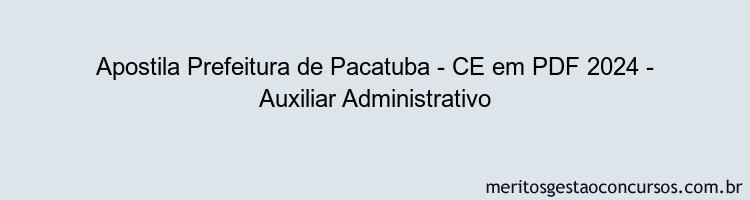 Apostila Concurso Prefeitura de Pacatuba - CE 2024 PDF - Auxiliar Administrativo