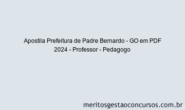 Apostila Concurso Prefeitura de Padre Bernardo - GO 2024 PDF - Professor - Pedagogo