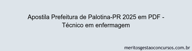 Apostila Concurso Prefeitura de Palotina-PR 2025 - Técnico em enfermagem