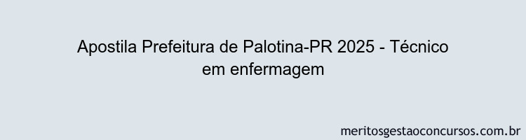 Apostila Concurso Prefeitura de Palotina-PR 2025 - Técnico em enfermagem