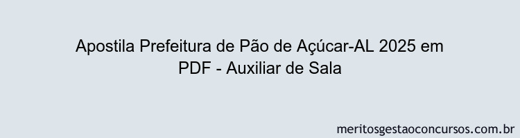 Apostila Concurso Prefeitura de Pão de Açúcar-AL 2025 - Auxiliar de Sala