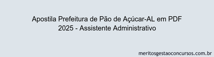 Apostila Concurso Prefeitura de Pão de Açúcar-AL 2025 - Assistente Administrativo