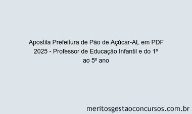 Apostila Concurso Prefeitura de Pão de Açúcar-AL 2025 - Professor de Educação Infantil e do 1º ao 5º ano