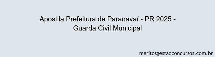 Apostila Concurso Prefeitura de Paranavaí - PR 2025 - Guarda Civil Municipal
