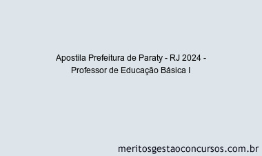 Apostila Concurso Prefeitura de Paraty - RJ 2024 Impressa - Professor de Educação Básica I