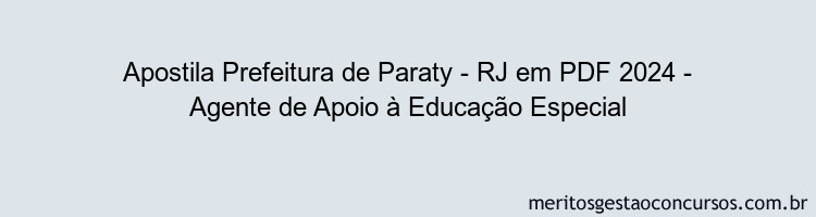 Apostila Concurso Prefeitura de Paraty - RJ 2024 PDF - Agente de Apoio à Educação Especial