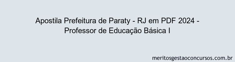 Apostila Concurso Prefeitura de Paraty - RJ 2024 PDF - Professor de Educação Básica I