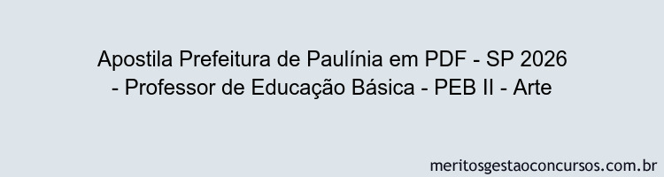Apostila Concurso Prefeitura de Paulínia - SP 2026 - Professor de Educação Básica - PEB II - Arte