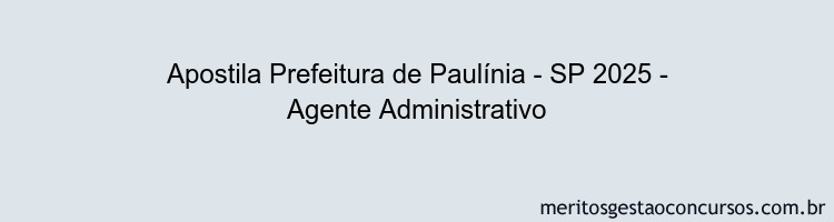 Apostila Concurso Prefeitura de Paulínia - SP 2025 - Agente Administrativo