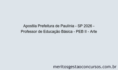 Apostila Concurso Prefeitura de Paulínia - SP 2026 - Professor de Educação Básica - PEB II - Arte