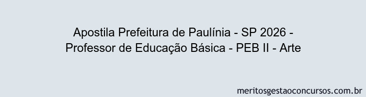 Apostila Concurso Prefeitura de Paulínia - SP 2026 - Professor de Educação Básica - PEB II - Arte