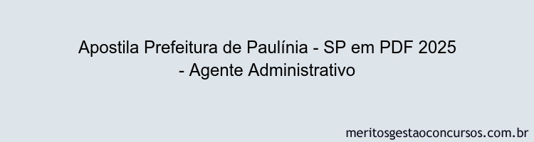 Apostila Concurso Prefeitura de Paulínia - SP 2025 - Agente Administrativo
