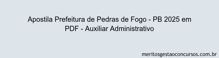 Apostila Concurso Prefeitura de Pedras de Fogo - PB 2025 - Auxiliar Administrativo