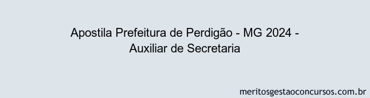 Apostila Concurso Prefeitura de Perdigão - MG 2024 Impressa - Auxiliar de Secretaria