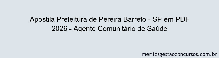Apostila Concurso Prefeitura de Pereira Barreto - SP 2026 - Agente Comunitário de Saúde