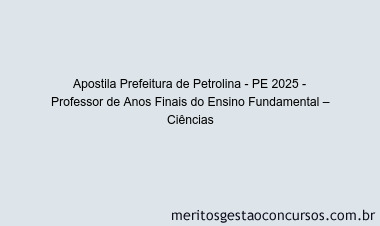 Apostila Concurso Prefeitura de Petrolina - PE 2025 - Professor de Anos Finais do Ensino Fundamental – Ciências