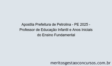 Apostila Concurso Prefeitura de Petrolina - PE 2025 - Professor de Educação Infantil e Anos Iniciais do Ensino Fundamental
