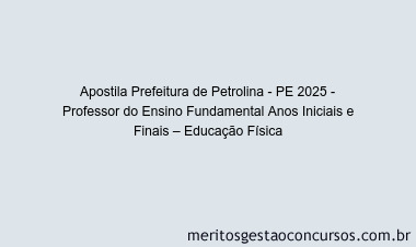 Apostila Concurso Prefeitura de Petrolina - PE 2025 - Professor do Ensino Fundamental Anos Iniciais e Finais – Educação Física