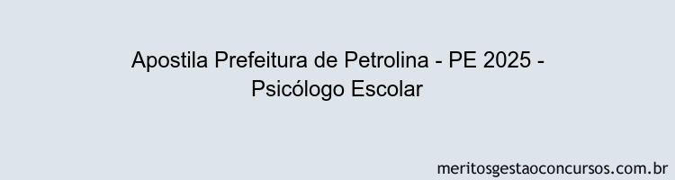 Apostila Concurso Prefeitura de Petrolina - PE 2025 - Psicólogo Escolar