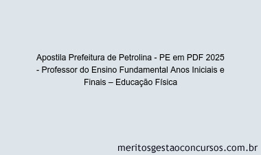 Apostila Concurso Prefeitura de Petrolina - PE 2025 - Professor do Ensino Fundamental Anos Iniciais e Finais – Educação Física