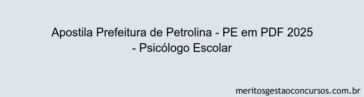 Apostila Concurso Prefeitura de Petrolina - PE 2025 - Psicólogo Escolar