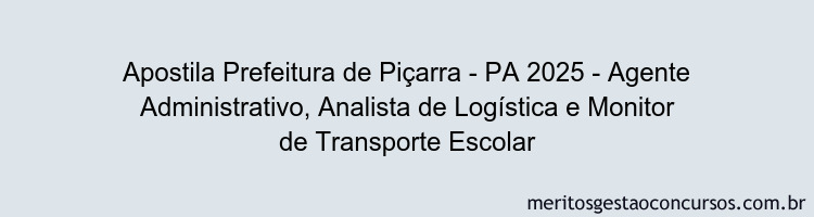 Apostila Concurso Prefeitura de Piçarra - PA 2025 - Agente Administrativo, Analista de Logística e Monitor de Transporte Escolar