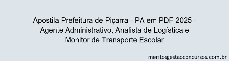 Apostila Concurso Prefeitura de Piçarra - PA 2025 - Agente Administrativo, Analista de Logística e Monitor de Transporte Escolar