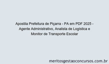 Apostila Concurso Prefeitura de Piçarra - PA 2025 - Agente Administrativo, Analista de Logística e Monitor de Transporte Escolar