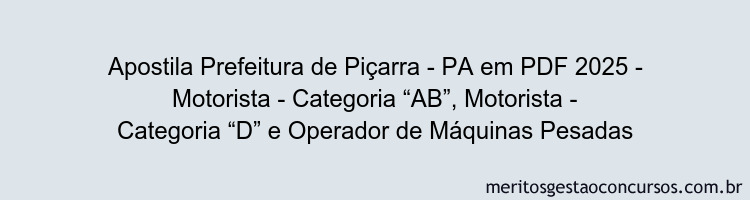 Apostila Concurso Prefeitura de Piçarra - PA 2025 - Motorista - Categoria “AB”, Motorista - Categoria “D” e Operador de Máquinas Pesadas