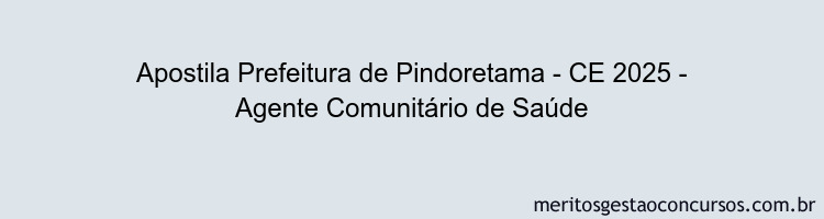 Apostila Concurso Prefeitura de Pindoretama - CE 2025 - Agente Comunitário de Saúde